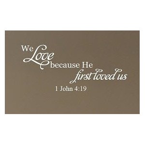 http://www.shellyduffer.com/wp-content/uploads/2013/03/1-John-4-19-We-love-because-wall-decal.jpg